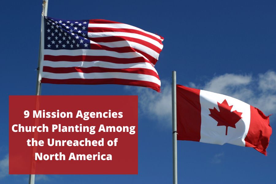 9 Mission Agencies Church Planting Among the Unreached of North America